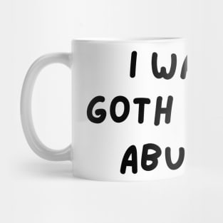 i want a goth girl to abuse me Mug